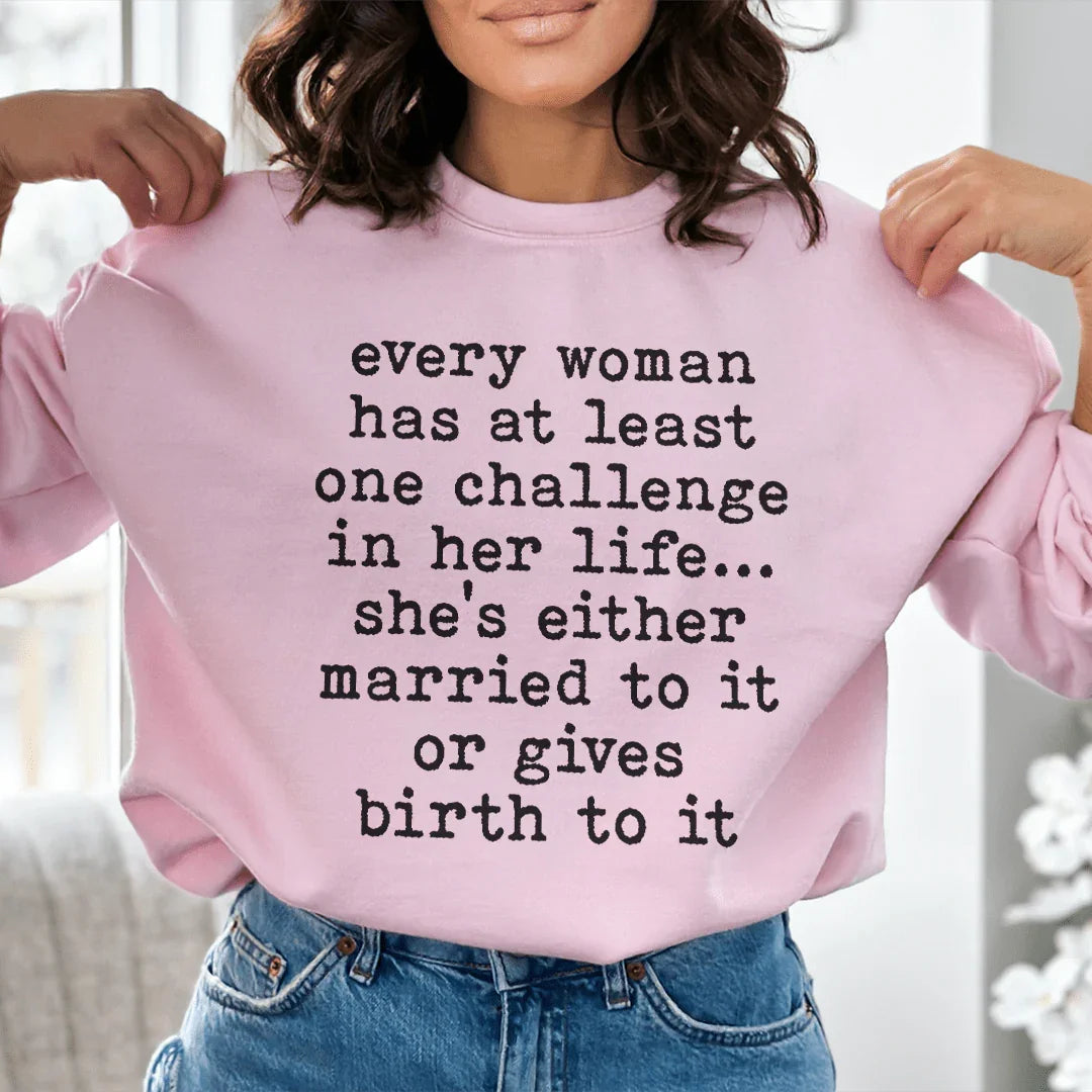 Every Woman Has At Least One Challenge In Life Sweatshirt
