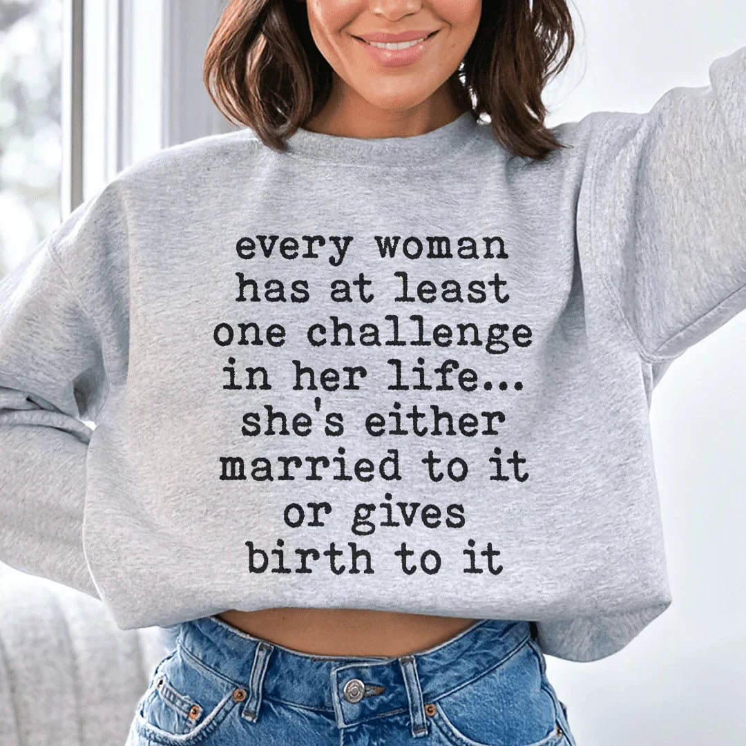 Every Woman Has At Least One Challenge In Life Sweatshirt